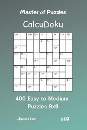 Master of Puzzles Calcudoku - 400 Easy to Medium Puzzles 9x9 Vol.19