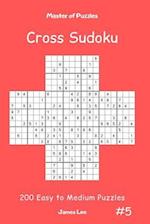 Master of Puzzles Cross Sudoku - 200 Easy to Medium Puzzles Vol.5