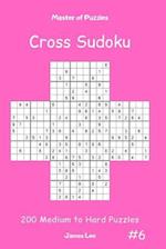 Master of Puzzles Cross Sudoku - 200 Medium to Hard Puzzles Vol.6