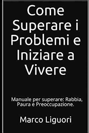 Come Superare I Problemi E Iniziare a Vivere