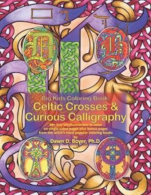 Big Kids Coloring Book: Celtic Crosses & Curious Calligraphy: 48+ line-art illustrations to color on single-sided pages plus bonus pages from the arti