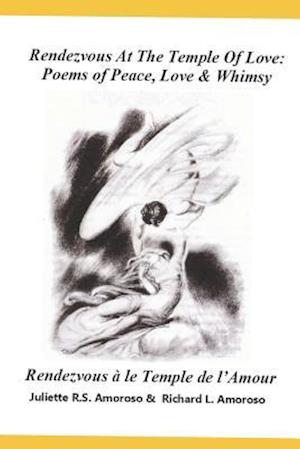 Rendezvous At The Temple Of Love:: Poems of Peace, Love & Whimsy