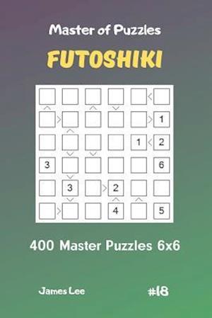 Master of Puzzles Futoshiki - 400 Master Puzzles 6x6 Vol.18