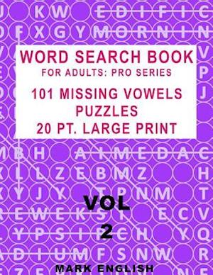 Word Search Book For Adults: Pro Series, 101 Missing Vowels Puzzles, 20 Pt. Large Print, Vol. 2