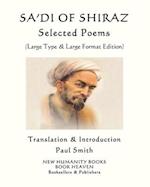 SA'DI OF SHIRAZ: SELECTED POEMS: (Large Type & Large Format Edition) 