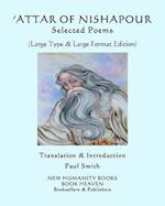 'ATTAR OF NISHAPOUR: SELECTED POEMS: (Large Type & Large Format Edition) 