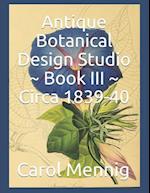 Antique Botanical Design Studio Book III Circa 1839-40