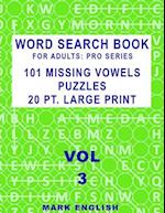 Word Search Book For Adults: Pro Series, 101 Missing Vowels Puzzles, 20 Pt. Large Print, Vol. 3 