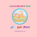 A Little Kitten's Tale! Just Like That!