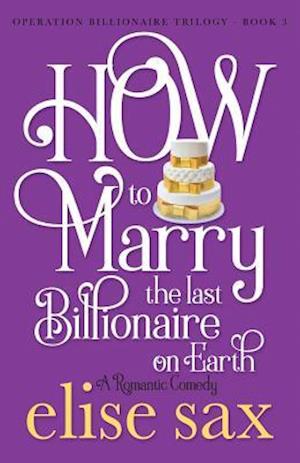 How to Marry the Last Billionaire on Earth