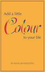 Add a Little Colour to Your Life