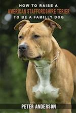 How to rasie a american staffordshire terier to be family dog