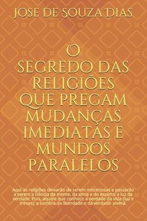 O segredo das religiões que pregam mudanças imediatas e mundos paralelos