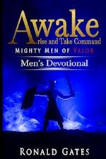 Awake, Arise and Take Command Mighty Men of Valor