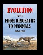 FROM DINOSAURS TO MAMMALS: EVOLUTION 