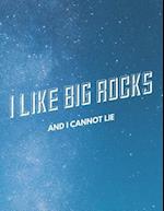 I Like Big Rocks and I Cannot Lie