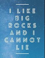 I Like Big Rocks and I Cannot Lie