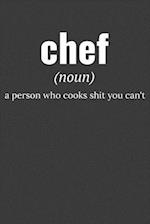 chef (noun) a person who cooks shit you can't