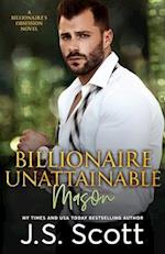 Billionaire Unattainable ~ Mason: A Billionaire's Obsession Novel 