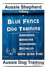 Aussie Shepherd Training by Blue Fence Dog Training Obedience - Commands Behavior - Socialize Hand Cues Too! Aussie Dog Training