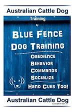 Australian Cattle Dog Training by Blue Fence Dog Training Obedience - Commands Behavior - Socialize Hand Cues Too!