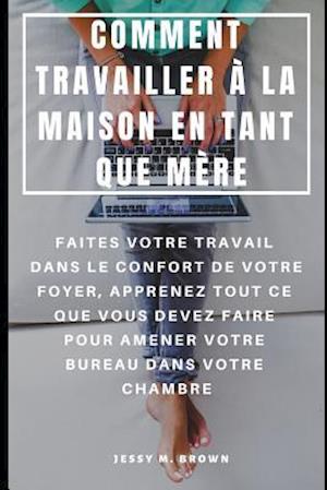 Comment Travailler À La Maison En Tant Que Mère