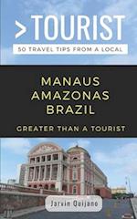 GREATER THAN A TOURIST-MANAUS AMAZONAS BRAZIL: 50 Travel Tips from a Local 