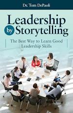 Leadership by Storytelling: The Best Way to Learn Good Leadership Skills 