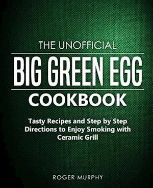 The Unofficial Big Green Egg Cookbook