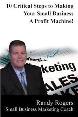 10 Critical Steps to Making Your Business a Profit Machine