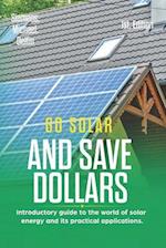 Go Solar and Save Dollars 1st Edition