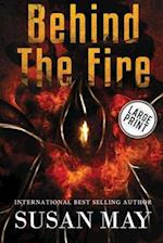 Behind the Fire (Large Print Edition)