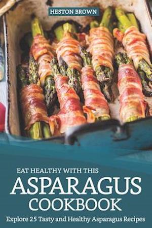 Eat Healthy with This Asparagus Cookbook