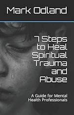 7 Steps to Heal Spiritual Trauma and Abuse