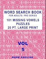 Word Search Book For Adults: Pro Series, 101 Missing Vowels Puzzles, 20 Pt. Large Print, Vol. 5 