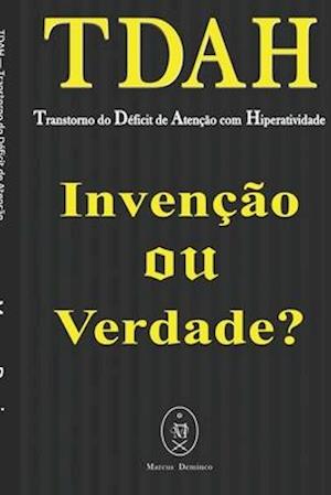 TDAH - Transtorno do Déficit de Atenção com Hiperatividade. Invenção ou Verdade?