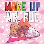 Wake Up Mr. Pug