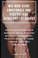 Wie Man Seine Emotionale Und Persönliche Spiritualität Erhöht