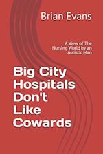 Big City Hospitals Don't Like Cowards