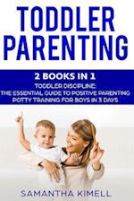 Toddler Parenting: 2 Books in 1: Toddler Discipline: The Essential Guide to Positive Parenting + Potty Training for Boys in 3 Days 