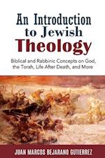 An Introduction to Jewish Theology: Biblical and Rabbinic Concepts on God, the Torah, Life After Death, and More 