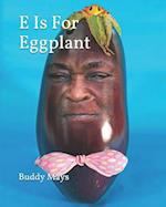 E Is for Eggplant
