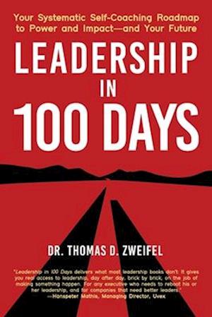 Leadership in 100 Days: Your Systematic Self-Coaching Roadmap to Power and Impact-and Your Future