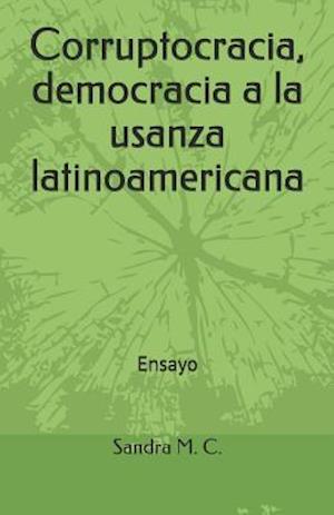 Corruptocracia, Democracia a la Usanza Latinoamericana