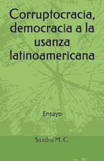 Corruptocracia, Democracia a la Usanza Latinoamericana