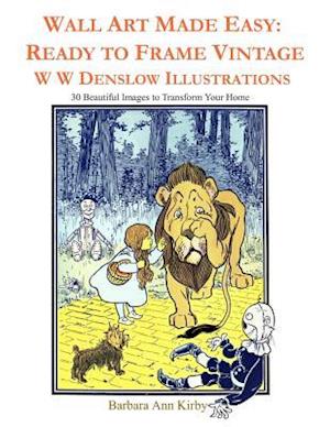 Wall Art Made Easy: Ready to Frame Vintage W W Denslow Illustrations: 30 Beautiful Images to Transform Your Home