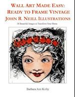 Wall Art Made Easy: Ready to Frame Vintage John R. Neill Illustrations: 30 Beautiful Images to Transform Your Home 