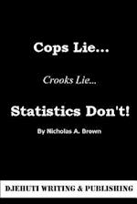 Cops Lie... Crooks Lie... Statistics Don't!