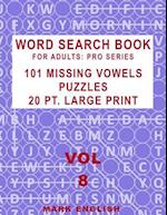 Word Search Book For Adults: Pro Series, 101 Missing Vowels Puzzles, 20 Pt. Large Print, Vol. 8 