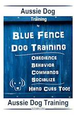 Aussie Dog Training by Blue Fence Dog Training Obedience - Commands Behavior - Socialize Hand Cues Too! Aussie Dog Training
